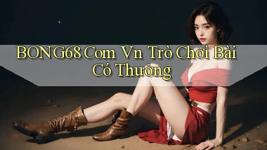 bong68 com vn trò chơi bài có thưởng