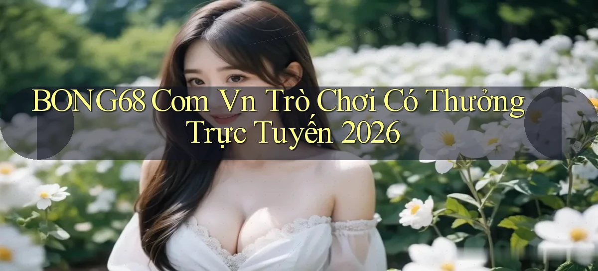 bong68   Tải Ứng Dụng Giải Trí   Game 2026
