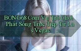 bong68 com vn trò chơi phát sóng trực tiếp từ Las Vegas