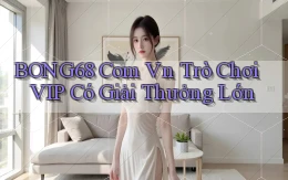 bong68 com vn Trò chơi VIP có giải thưởng lớn