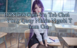bong68 com vn trò chơi vòng quay nhiều người tham gia
