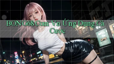 bong68 com vn Ứng dụng cá cược