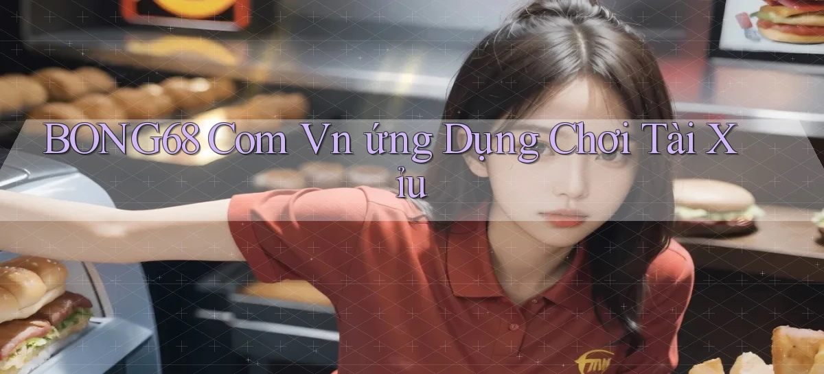 bong68   Tải Ứng Dụng Giải Trí   Game 2026