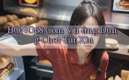 bong68 com vn ứng dụng chơi tài xỉu