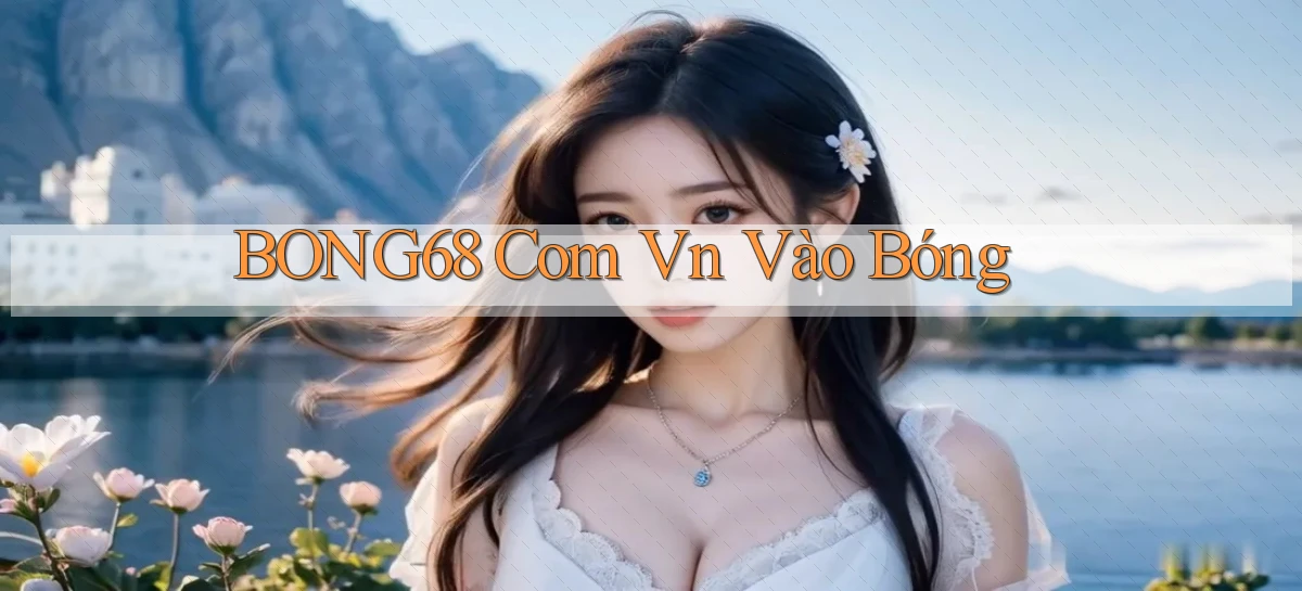 bong68   Tải Ứng Dụng Giải Trí   Game 2026