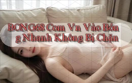 bong68 com vn vào bóng nhanh không bị chặn