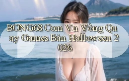 bong68 com vn vòng quay games bản Halloween 2026