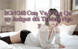 bong68 com vn vòng quay jackpot đổi thưởng ngay