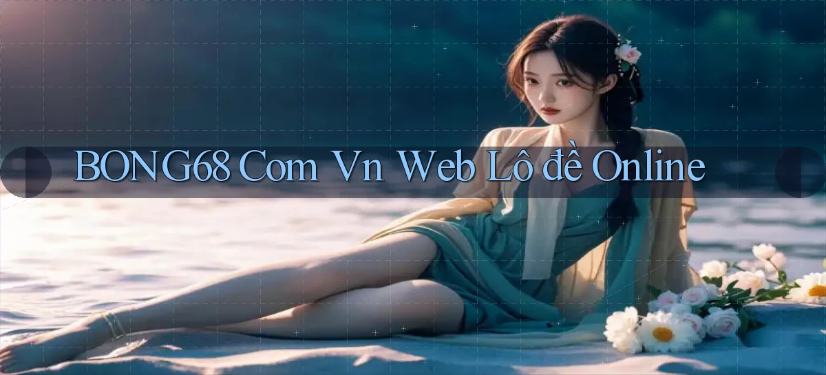 bong68 com vn web lô đề online