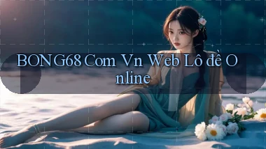 bong68 com vn web lô đề online