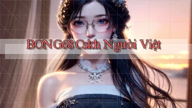 bong68 cskh người việt