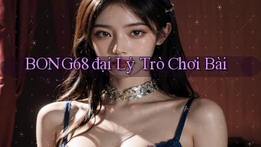 bong68 đại lý trò chơi bài