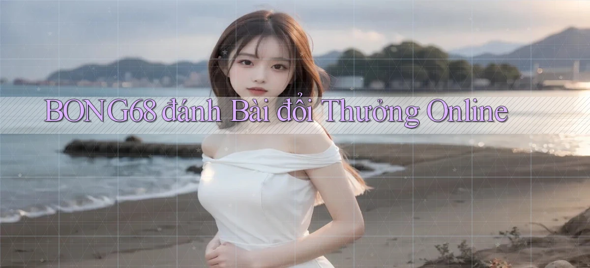 bong68 đánh bài đổi thưởng online