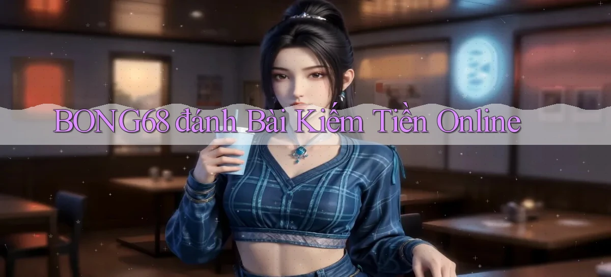 bong68 đánh bài kiếm tiền online