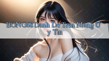 bong68 danh de tren mang uy tin