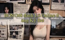 bong68 đánh lô online đăng ký bet