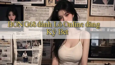 bong68 đánh lô online đăng ký bet