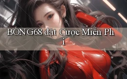bong68 đặt cược miễn phí