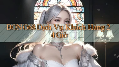 bong68 ﻿Dịch vụ khách hàng 24 giờ
