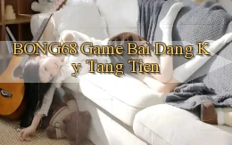 bong68 game bai dang ky tang tien