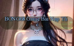 bong68 game bài nạp thẻ
