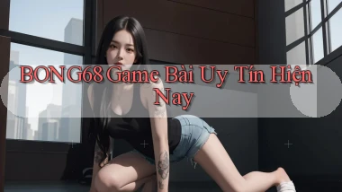 bong68 game bài uy tín hiện nay