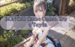 bong68 game casino trực tuyến