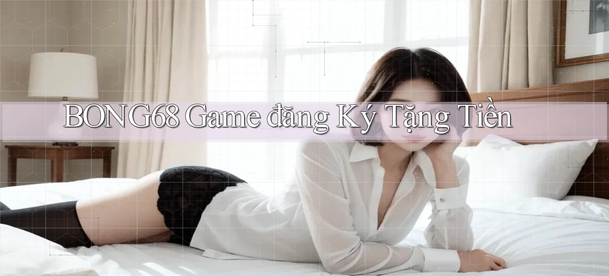 bong68   Tải Ứng Dụng Giải Trí   Game 2026