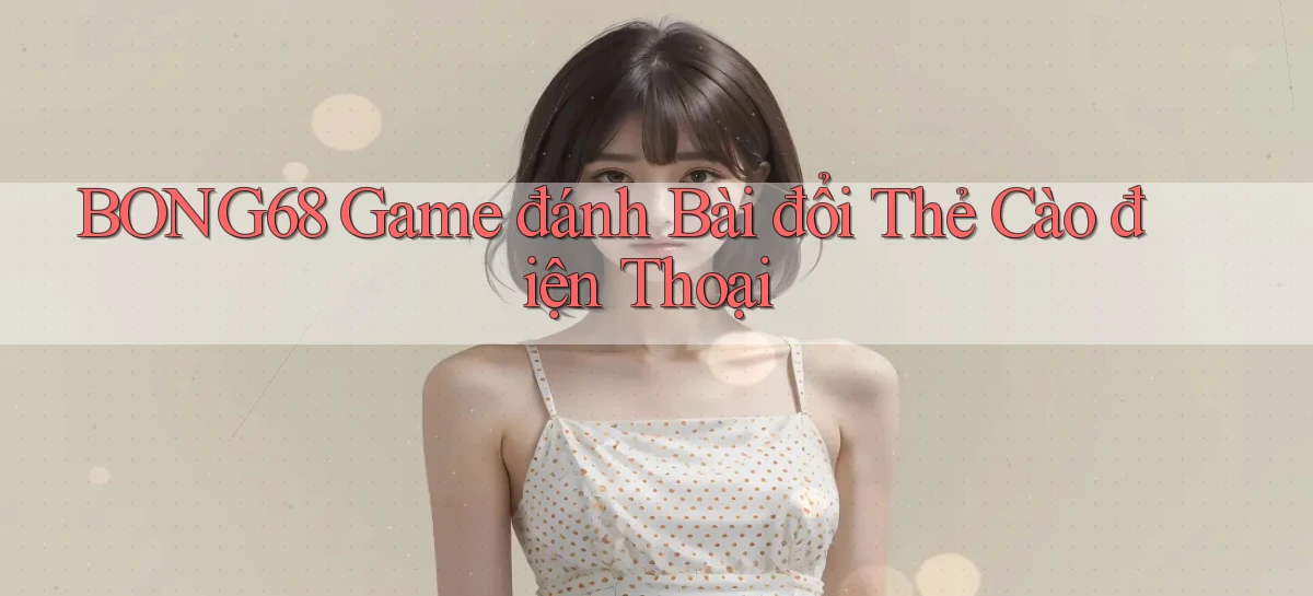 bong68   Tải Ứng Dụng Giải Trí   Game 2026