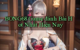 bong68 game đánh bài hot nhất hiện nay