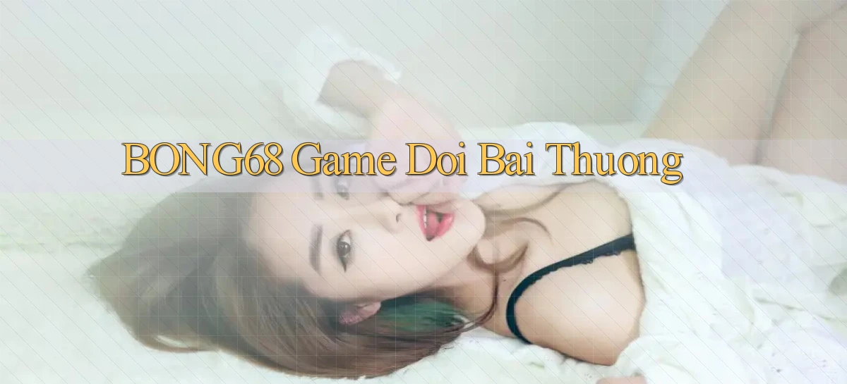bong68   Tải Ứng Dụng Giải Trí   Game 2026