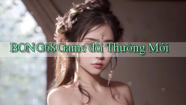 bong68 game đổi thưởng mới