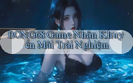 bong68 game nhận khuyến mãi trải nghiệm