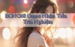 bong68 game nhận tiền trải nghiệm