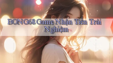 bong68 game nhận tiền trải nghiệm