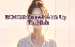 bong68 game nổ hũ uy tín nhất