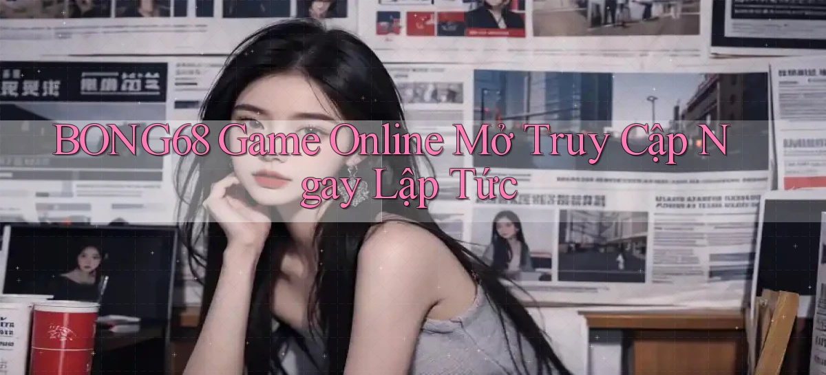 bong68   Tải Ứng Dụng Giải Trí   Game 2026
