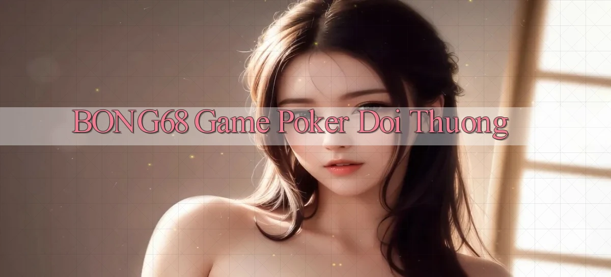 bong68 game poker doi thuong