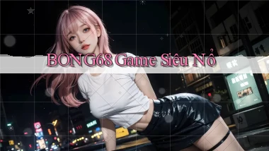 bong68 game siêu nổ