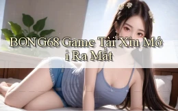 bong68 game tài xỉu mới ra mắt