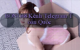 bong68 kênh telegram toàn quốc