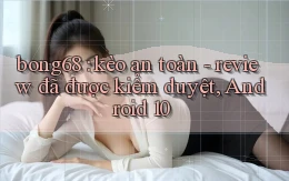 bong68 kèo an toàn   review đã được kiểm duyệt, Android 10