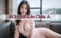 bong68 kèo châu a