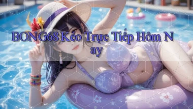 bong68 kèo trực tiếp hôm nay