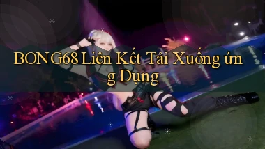 bong68 Liên kết tải xuống ứng dụng