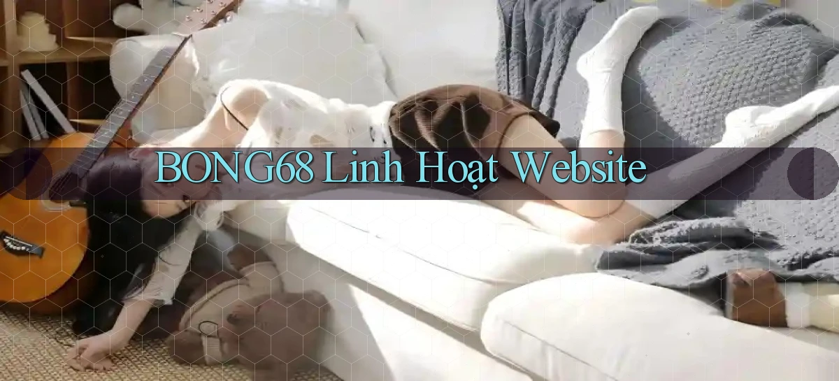 bong68 linh hoạt website