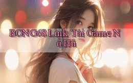 bong68 link tải game nổ hũ