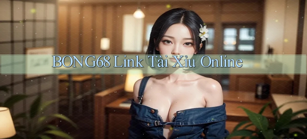bong68 link tài xỉu online