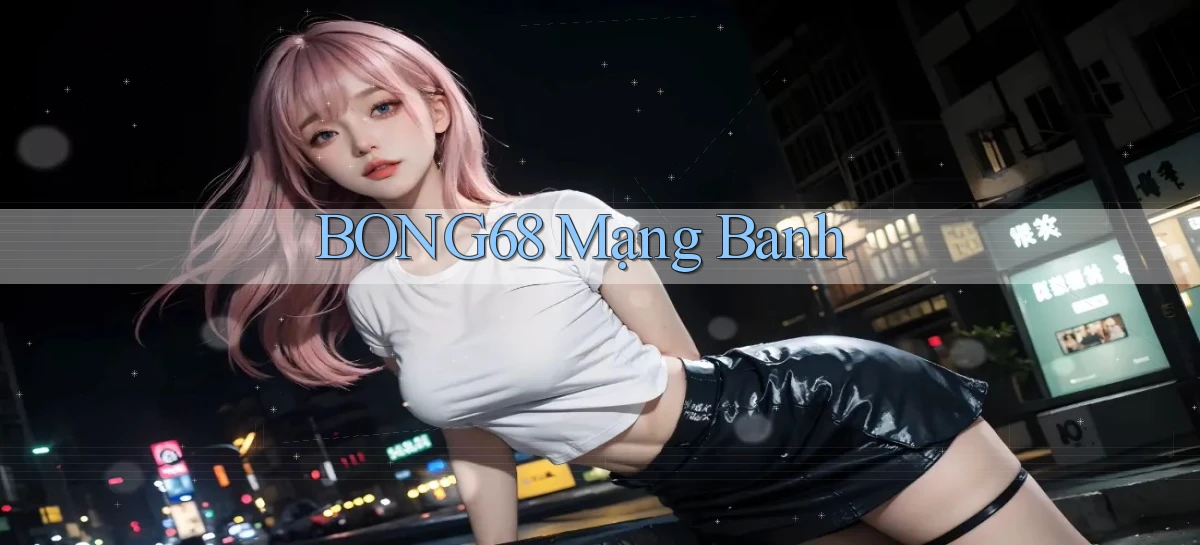 bong68   Tải Ứng Dụng Giải Trí   Game 2026