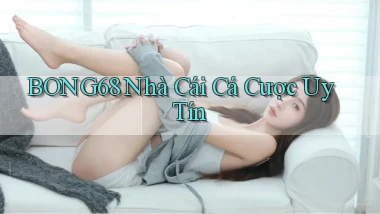 bong68 nhà cái cá cược uy tín